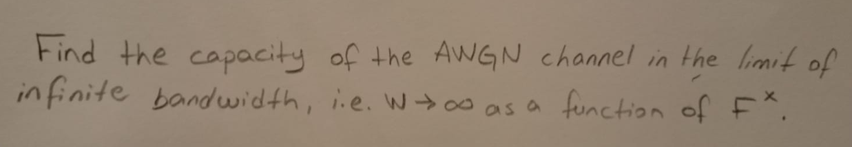 Solved Find the capacity of the AWGN channel in the limit of | Chegg.com