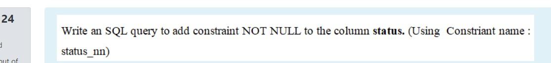 Solved 24 Write an SQL query to add constraint NOT NULL to | Chegg.com
