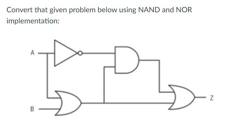 Solved Convert that given problem below using NAND and NOR | Chegg.com