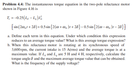 Solved Problem 4.4: The instantaneous torque equation in the | Chegg.com