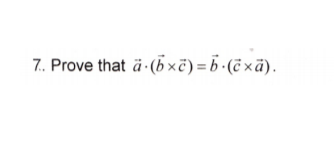 Solved 7. Prove That ä:(bxc) = B.(cmā. | Chegg.com