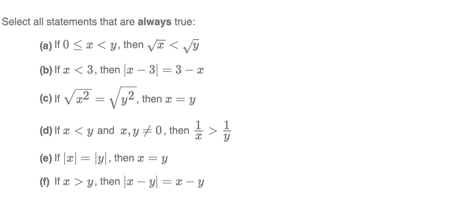 Select all statements that are always true: (a) If \( 0 \leq x<y \), then \( \sqrt{x}<\sqrt{y} \) (b) If \( x<3 \), then \( |