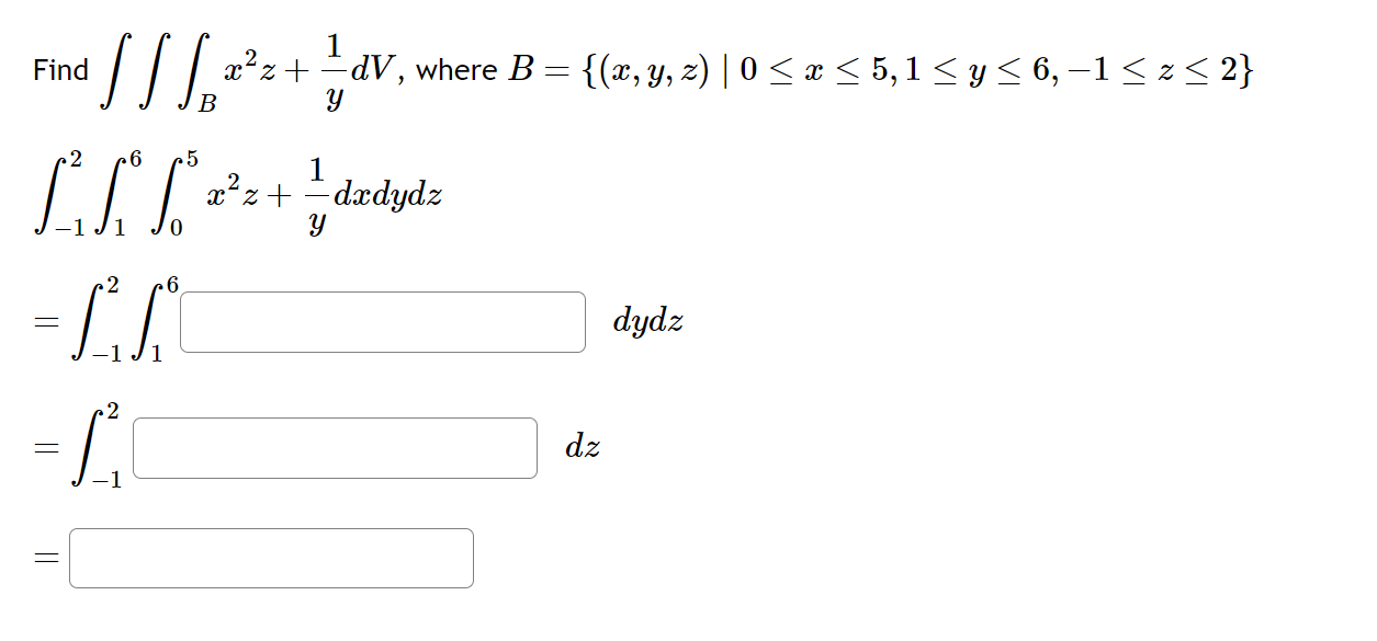 Find \( \iiint_{B} x^{2} z+\frac{1}{y} d V \), where \( B=\{(x, y, z) \mid 0 \leq x \leq 5,1 \leq y \leq 6,-1 \leq z \leq 2\}