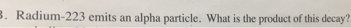 Solved Radium-223 emits an alpha particle. What is the | Chegg.com