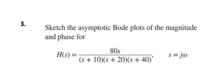 Solved Sketch the asymptotic Bode plots of the magnitude and | Chegg.com
