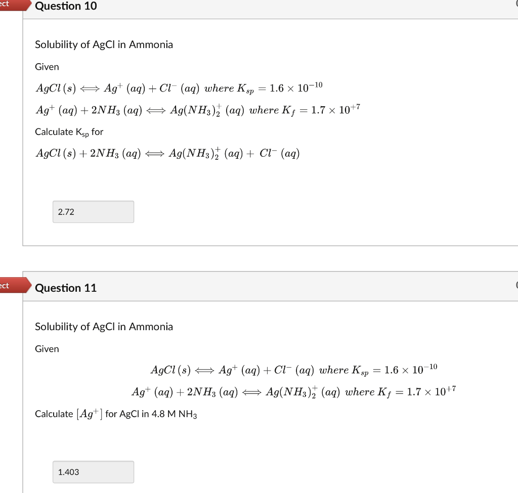 Solubility of \( \mathrm{AgCl} \) in Ammonia
Given
\( A g C l(s) \Longleftrightarrow A g^{+}(a q)+C l^{-}(a q) \) where \( K_