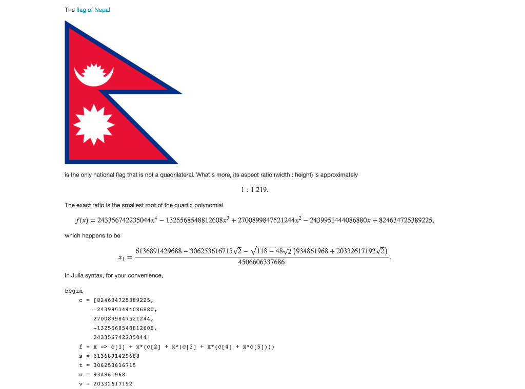 The flag of Nepal is the only national flag that is not a quadrilateral. Whats more, its aspect ratio (width : height) is ap