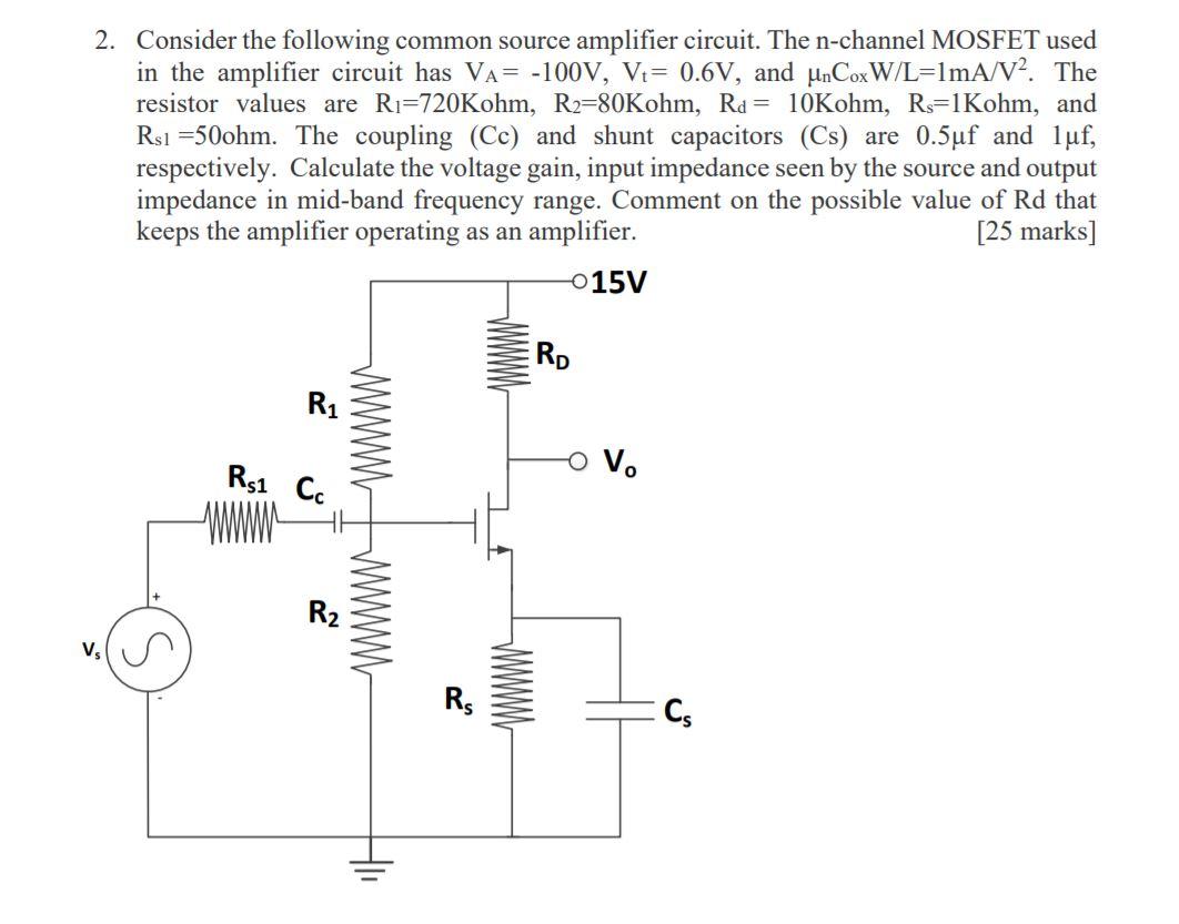 Solved 2. Consider the following common source amplifier | Chegg.com
