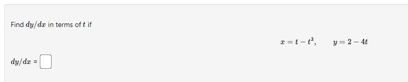Find \( d y / d x \) in terms of \( t \) if \[ x=t-t^{3}, \quad y=2-4 t \] \[ d y / d x= \]