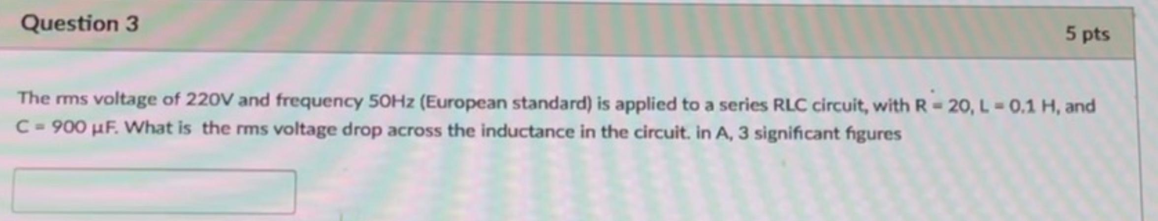 Solved Question 3 5 pts The rms voltage of 220V and | Chegg.com