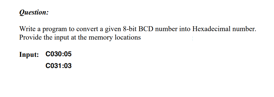 Solved Question: Write a program to convert a given 8-bit | Chegg.com