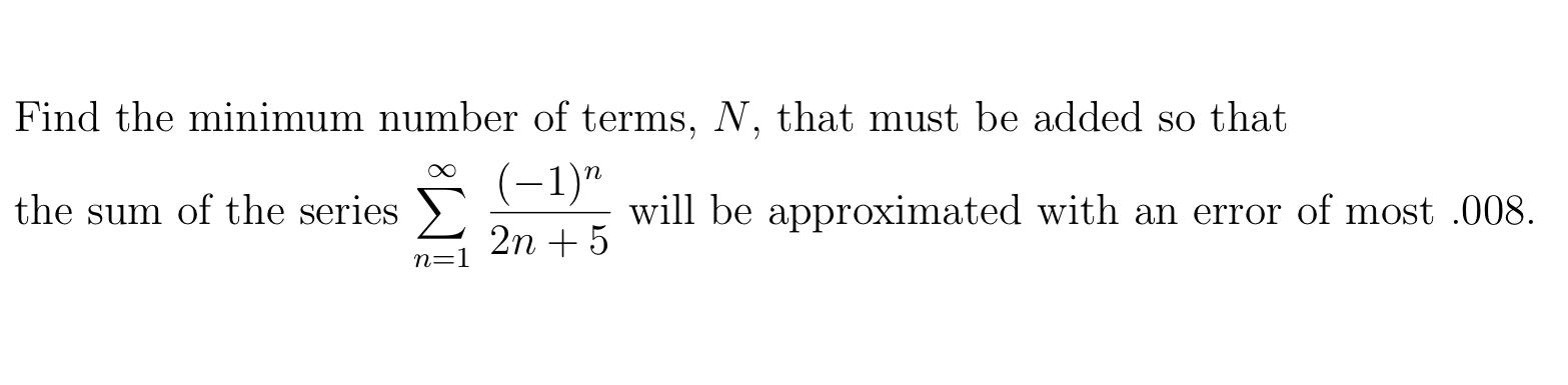 Solved Find the minimum number of terms, N, that must be | Chegg.com