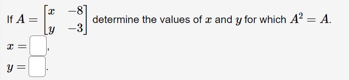 Solved If A=[xy−8−3] determine the values of x and y for | Chegg.com