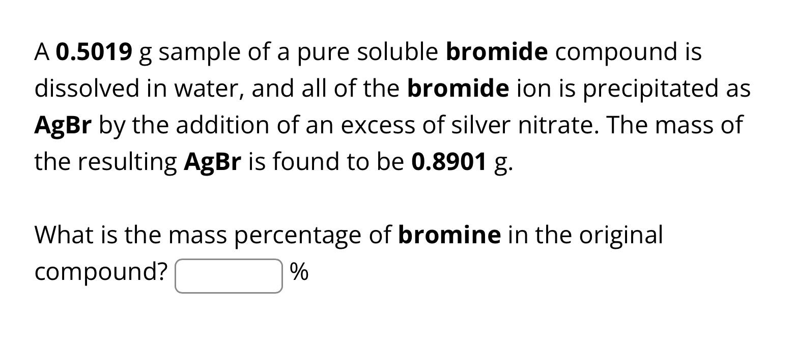 Solved A 0.5019 g sample of a pure soluble bromide compound