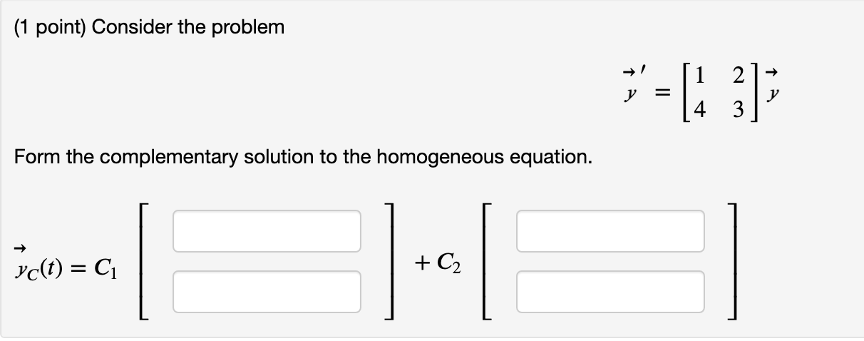 Solved (1 point) Consider the problem y′=[1423]y Form the | Chegg.com