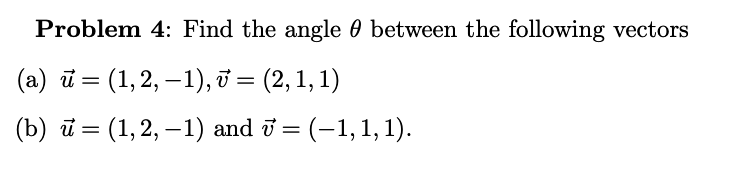 Solved Problem 4: Find the angle 0 between the following | Chegg.com