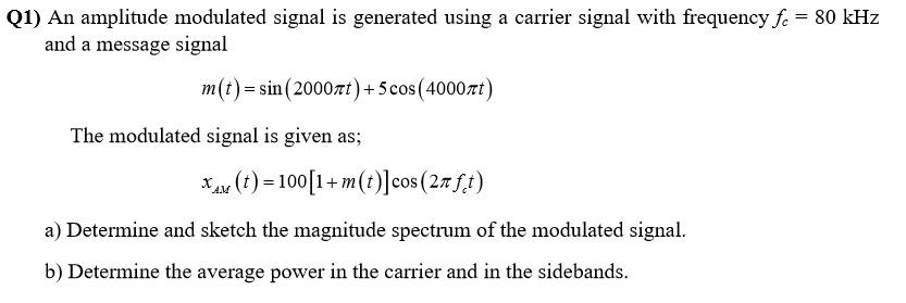 Solved Q1) An amplitude modulated signal is generated using | Chegg.com