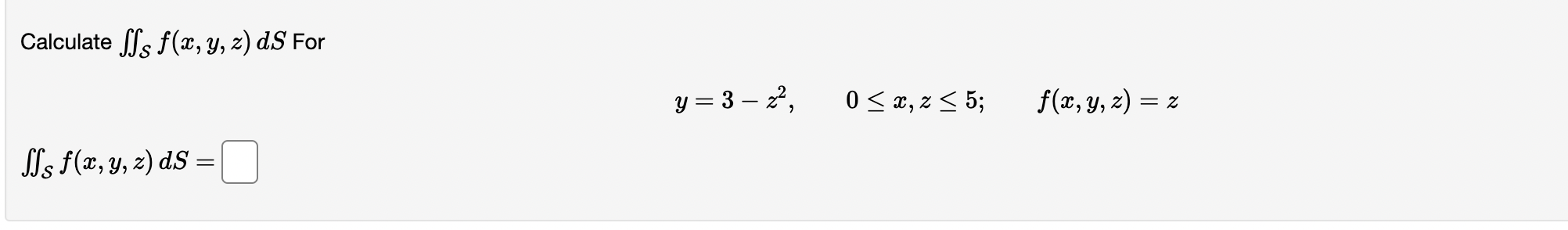 Calculate \( \iint_{\mathcal{S}} f(x, y, z) d S \) For \[ y=3-z^{2}, \quad 0 \leq x, z \leq 5 ; \quad f(x, y, z)=z \] \[ \iin