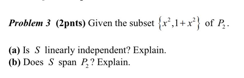 Solved Problem 3 (2pnts) Given the subset {x2,1+x2} of P2. | Chegg.com