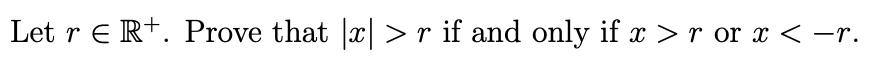 Solved Let r∈R+. Prove that ∣x∣>r if and only if x>r or | Chegg.com