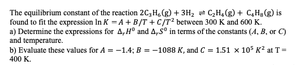 The equilibrium constant of the reaction 2C3H6 g Chegg