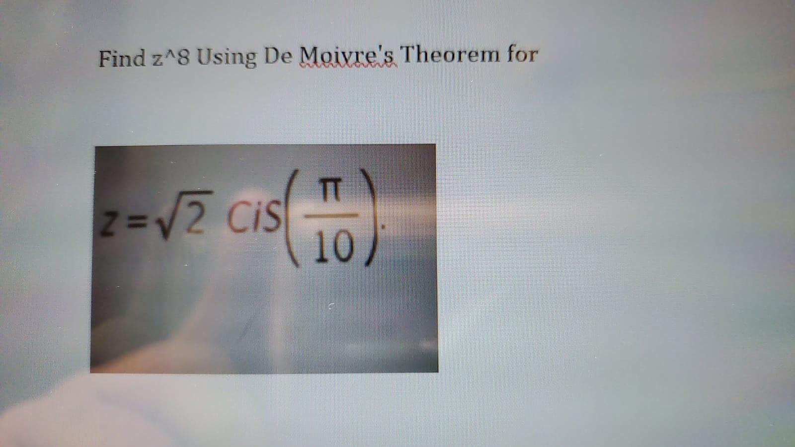 Solved Find Z 8 Using De Moivre S Theorem For 2 √2 Cis To