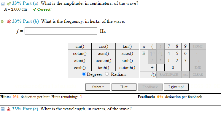 \( \square \quad 33 \% \) Part (a) What is the amplitude, in centimeters, of the wave?
\[
A=2.000 \mathrm{~cm} \quad \checkma