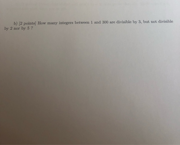Solved b) [2 points] How many integers between 1 and 300 are | Chegg.com