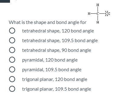 Solved H H-C H What is the shape and bond angle for | Chegg.com