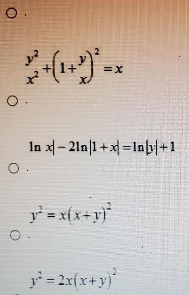 0. =X X O. In f-21n|1 + x1 =1n[y/+1 O. y? = x(x+y) O. y? = 2x(x+y)