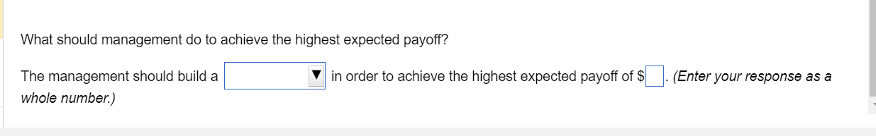 Solved A manager is trying to decide whether to build a | Chegg.com