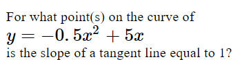 Solved For what point(s) on the curve of y= -0.5x2 + 5x is | Chegg.com