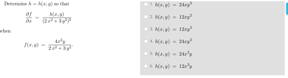 Determine \( h=h(x, y) \) so that 1. \( h(x, y)=24 x y^{3} \) \[ \frac{\partial f}{\partial x}=\frac{h(x, y)}{\left(2 x^{2}+3