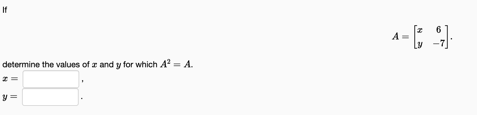 Solved A=[xy6−7] determine the values of x and y for which | Chegg.com