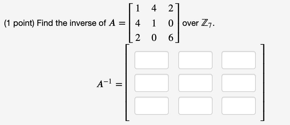 Solved 1 4 2 0 Over Z7. (1 Point) Find The Inverse Of A = 4 | Chegg.com