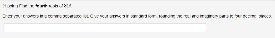 Solved (1 point) Find the fourth roots of 81i. Enter your | Chegg.com