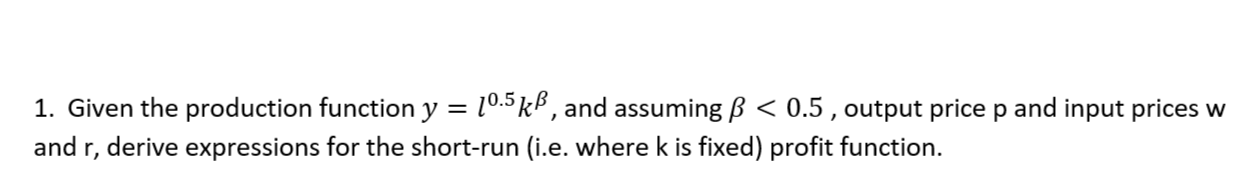 Solved 1. Given the production function y=l0.5kβ, and | Chegg.com