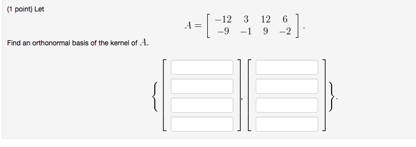 Solved (1 point) Let A -12 -9 3 12 -1 9 6 -2 Find an | Chegg.com
