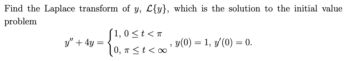 Solved Find the Laplace transform of y,L{y}, which is the | Chegg.com