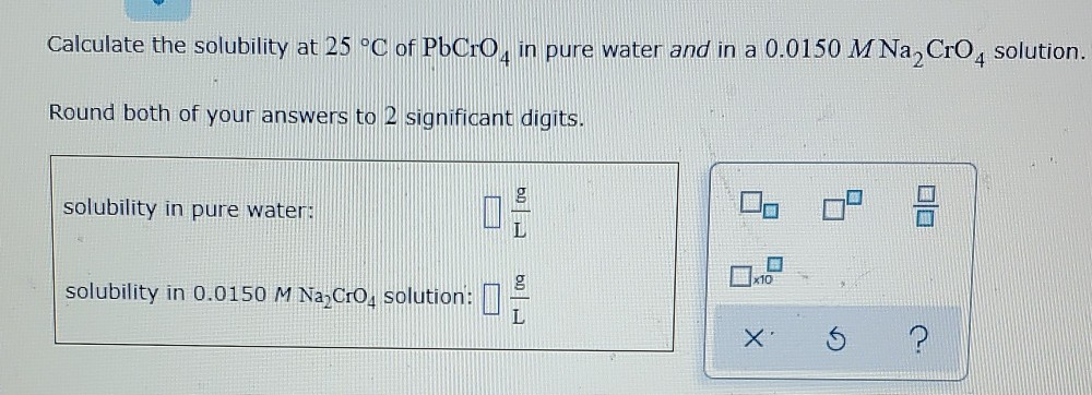Solved Calculate the solubility at 25 °C of PbCrO, in pure | Chegg.com