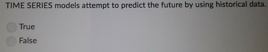 Solved TIME SERIES models attempt to predict the future by | Chegg.com