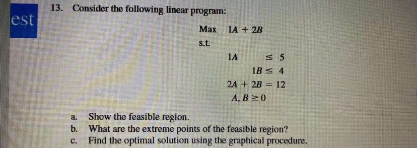 Solved est 13. Consider the following linear program: Max 1A | Chegg.com
