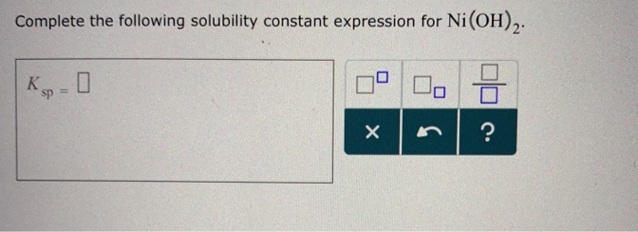 Solved Complete the following solubility constant expression | Chegg.com
