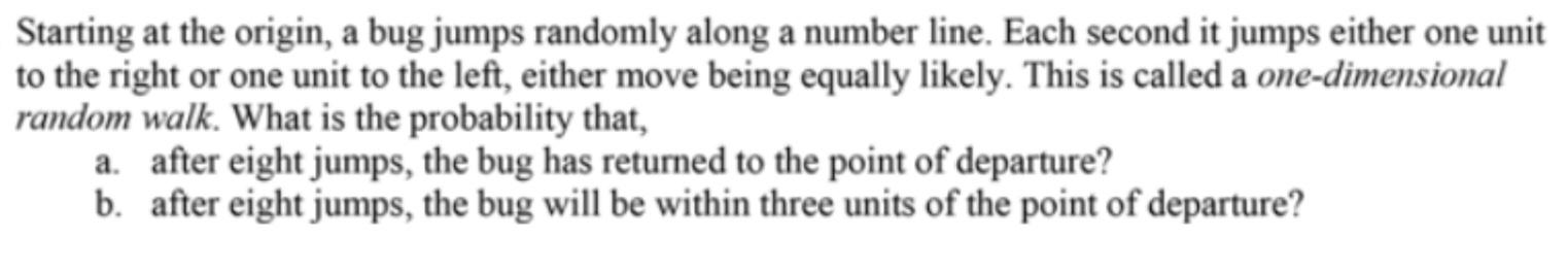 Solved Starting at the origin, a bug jumps randomly along a | Chegg.com