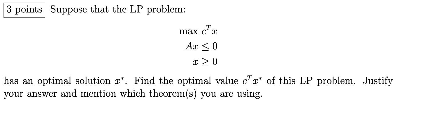 Solved Suppose that the LP problem: maxcTxAx≤0x≥0 has an | Chegg.com