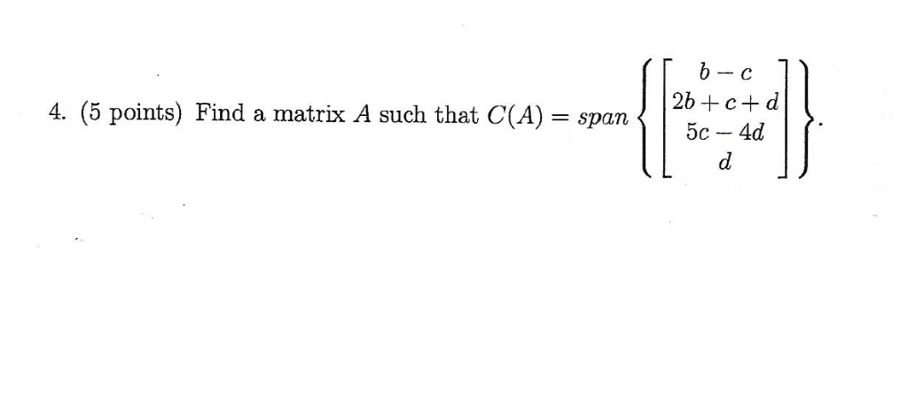 Solved b -c 2b+c d 5c, 4d 4. (5 points) Find a matrix A such | Chegg.com