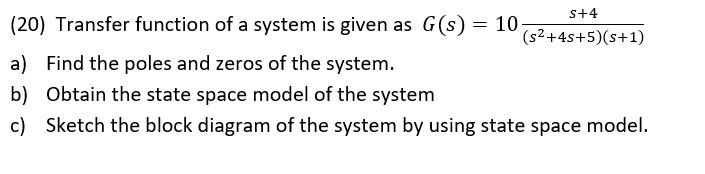 Solved S+4 (20) Transfer function of a system is given as | Chegg.com