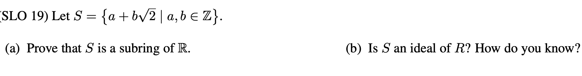 Solved SLO 19) Let S={a+b2∣a,b∈Z} (a) Prove that S is a | Chegg.com