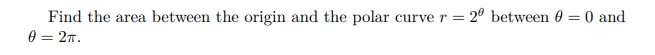 Solved Find the area between the origin and the polar curve | Chegg.com