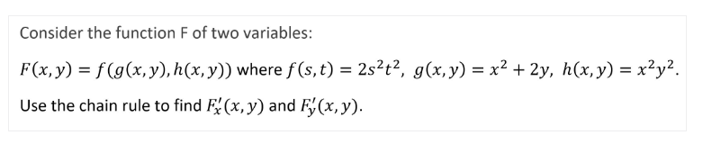 Consider the function \( \mathrm{F} \) of two variables: \( F(x, y)=f(g(x, y), h(x, y)) \) where \( f(s, t)=2 s^{2} t^{2}, g(